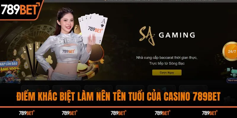 Điểm khác biệt làm nên tên tuổi của casino 789BET