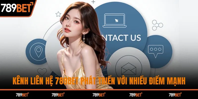 Kênh liên hệ 789BET phát triển với nhiều điểm mạnh